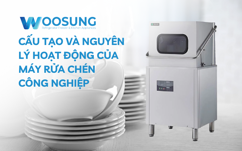 Cấu tạo và nguyên lý hoạt động của máy rửa chén công nghiệp