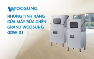 Những tính năng cửa máy rửa chén Grand Woosung